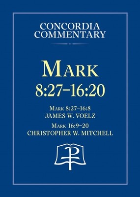Mark 8: 27 - 16:20 - Concordia Commentary