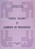 TEORIA VALORII SI ELEMENTE DE PRAXIOLOGIE-DUMITRU PICHIU, CONSTANTIN ALBUT