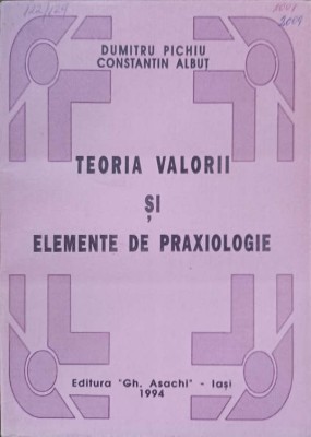 TEORIA VALORII SI ELEMENTE DE PRAXIOLOGIE-DUMITRU PICHIU, CONSTANTIN ALBUT-237757 foto