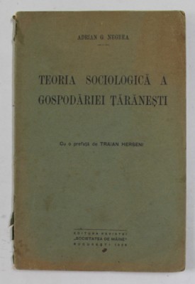 TEORIA SOCIOLOGICA A GOSPODARIEI TARANESTI de ADRIAN G. NEGREA , cu o prefata de TRAIAN HERSENI , 1936 , LIPSA PAGINA DE TITLU * foto