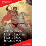 Mari duhovnici ai neamului (vol. 3). Sofian Boghiu, Teofil Paraian, Teofil Badoi, Serafim Man - Arhim. Sofian Boghiu, Arhimandrit Serafim Man, Teofil
