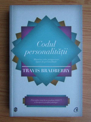 Travis Bradberry - Codul personalitatii. Matricea celor paisprezece tipuri... foto