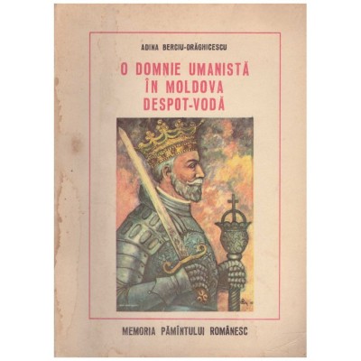 Adina Berciu Draghicescu - O domnie umanista in Moldova Despot-Voda foto