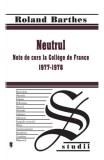 Neutrul - Roland Barthes - Editura Univers