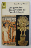 LES GRANDES DECOUVERTES DE L &#039;ARCHEOLOGIE par ANNE TERRY WHITE , 1962