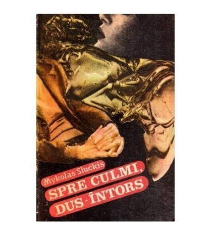Mykolas Sluckis - Spre culmi, dus-intors - 115200
