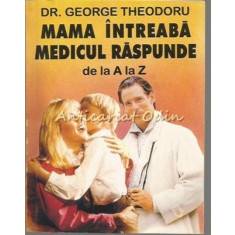 Mama Intreaba Medicul Raspunde De La A La Z - George Theodoru