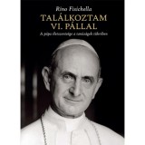 Tal&aacute;lkoztam VI. P&aacute;llal - A p&aacute;pa &eacute;letszents&eacute;ge a tan&uacute;s&aacute;gok t&uuml;kr&eacute;ben - Rino Fisichella