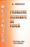 Probleme Rezolvate Fizica Mecanica - Anatolie Hristev, 1998, APH, 528 Pagini, Romana, Necartonata