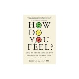 How Do You Feel?: One Doctor's Search for Humanity in Medicine
