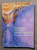 Indrumari pentru o educatie ezoterica. Editura Triade, 1997 - Rudolf Steiner