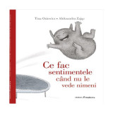 Ce fac sentimentele c&acirc;nd nu le vede nimeni - Hardcover - Tina Oziewicz - Frontiera