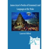 James Joyce&#039;s Poetics of Gramma(r) and Languages at the Wake - Laurent Milesi