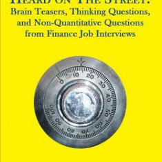 Pocket Heard on the Street: Brain Teasers, Thinking Questions, and Non-Quantitative Questions from Finance Job Interviews