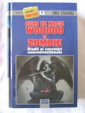 &quot;CURS DE MAGIE WOODOO &amp; ZOMBIE. Studii si cercetari nonconventionale&quot;, Emil Strainu, 2010. Carte noua