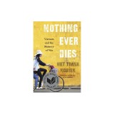 Nothing Ever Dies: Vietnam and the Memory of War