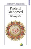 Profetul Mahomed: Biografie de Barnaby Rogerson - Carte religioasă