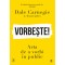Vorbeste! - Dale Carnegie &amp; Associates, editia 2024
