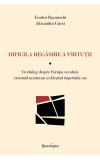 Dificila regăsire a virtuții. Un dialog despre Europa seculară, eroismul ucrainean și sf&acirc;rșitul imperiului rus - Editura Spandugino