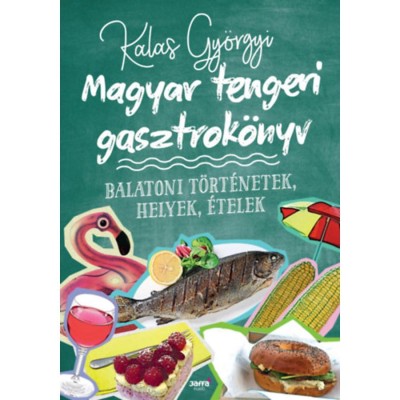 Magyar tengeri gasztrok&amp;ouml;nyv - Balatoni t&amp;ouml;rt&amp;eacute;netek, helyek, &amp;eacute;telek - Kalas Gy&amp;ouml;rgyi foto