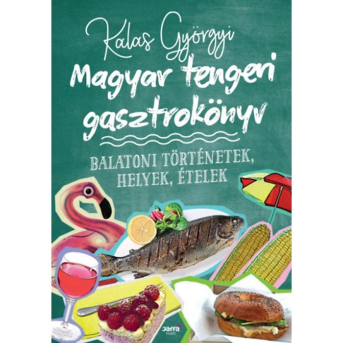 Magyar tengeri gasztrok&ouml;nyv - Balatoni t&ouml;rt&eacute;netek, helyek, &eacute;telek - Kalas Gy&ouml;rgyi