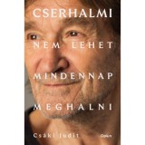 Cserhalmi - Nem lehet mindennap meghalni - Cs&aacute;ki Judit