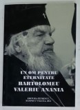 UN OM PENTRU ETERNITATE, BARTOLOMEU VALERIU ANANIA de PROF. DR. IOAN ST. LAZAR, 2012