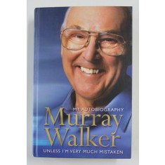 MY AUTOBIOGRAPHY: UNLESS I&#039;M VERY MUCH MISTAKEN by MURRAY WALKER, 2002