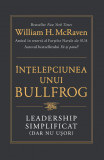 Intelepciunea unui Bullfrog. Leadership simplificat (dar nu usor) &ndash; William H. McRaven