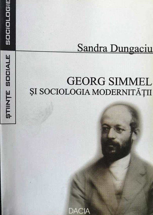 GEORG SIMMEL ȘI SOCIOLOGIA MODERNITĂȚII - SANDRA DUNGAGIU