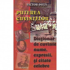 Carte Victor Duta - Puterea Cuvintelor, Dictionar De Cuvinte, Nume, Expresii Si Citate Celebre foto