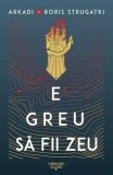 Cumpara ieftin E greu sa fii zeu/Arkadi Strugatki, Boris Strugatki