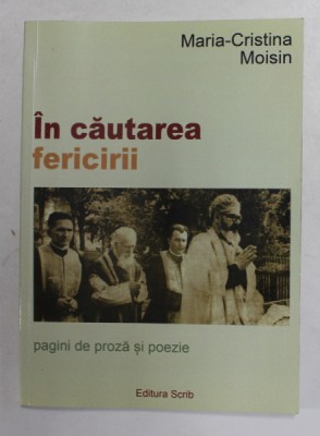 IN CAUTAREA FERCIRII - PAGINI DE PROZA SI POEZIE de MARIA - CRISTINA MOISIN , 2013, DEDICATIE * foto