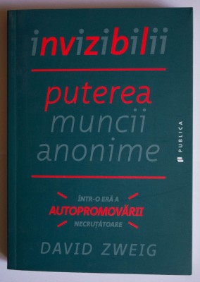 David Zweig - Invizibilii: puterea muncii anonime foto