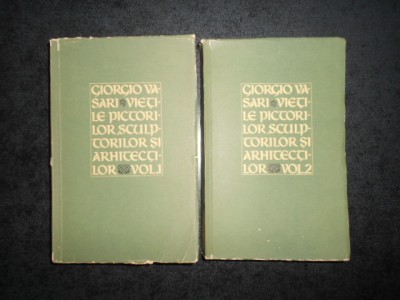 GIORGIO VASARI - VIETILE PICTORILOR, SCULPTORILOR SI ARHITECTILOR 2 volume foto