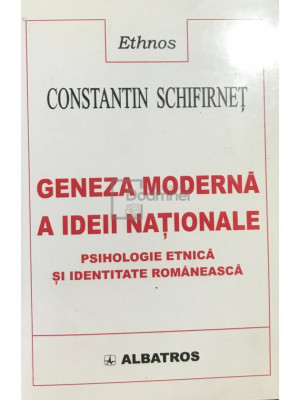 Constantin Schifirneț - Geneza modernă a ideii naționale (editia 2001) foto