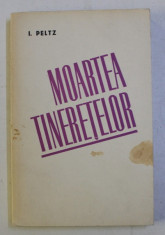 MOARTEA TINERETELOR de I. PELTZ , 1973 DEDICATIE* foto