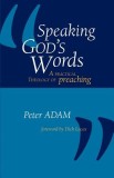 Speaking God&#039;s Words: A Practical Theology of Preaching