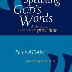 Speaking God's Words: A Practical Theology of Preaching