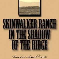 Skinwalker Ranch in the Shadow of the Ridge: Based on Actual Events