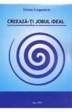 Creeaza-ti jobul ideal - Irina Lupascu