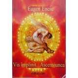 Vis &icirc;mplinit ... Ascensiunea - 2014 - Eugen Enciu ($B76)