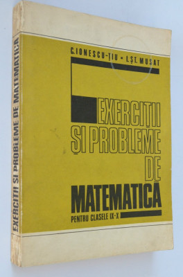 Exercitii si probleme de matematica clasele IX-X - C. Ionescu Tiu- 1978 foto