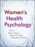 Women&#039;s Health Psychology | Pamela A. Geller, Jacqueline D. Kloss, Mary V. Spiers, John Wiley And Sons Ltd