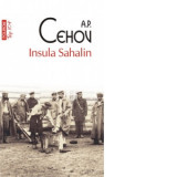 Insula Sahalin (editie de buzunar) - Alice Gabrielescu, Anton Pavlovici Cehov, Tatiana Panaitescu