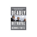 Deadly Betrayal: The Truth of Why We Invaded Iraq