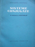 Sisteme Conjugate In Calculul Structurilor - Alexandru Gheorghiu ,278759, Tehnica