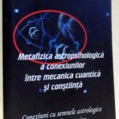METAFIZICA ASTROPSIHOLOGICA A CONEXIUNILOR INTRE MECANICA CUANTICA SI CONSTIINTA de ANDREI EMANUEL POPESCU , 2017