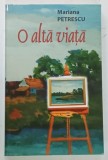 O ALTA VIATA de MARIANA PETRESCU , 2013 * DEDICATIE