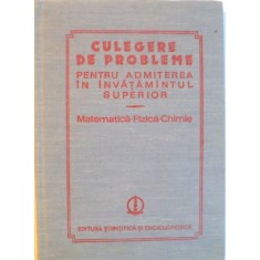 CULEGERE DE PROBLEME PENTRU ADMITEREA IN INVATAMANTUL SUPERIOR, MATEMATICA - FIZICA - CHIMIE de OCTAVIAN STANASILA, ION M. POPESCU, FELICIA CORNEA, 19